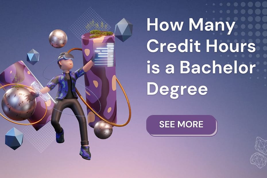 How Many Credit Hours is a Bachelor Degree (Best information)