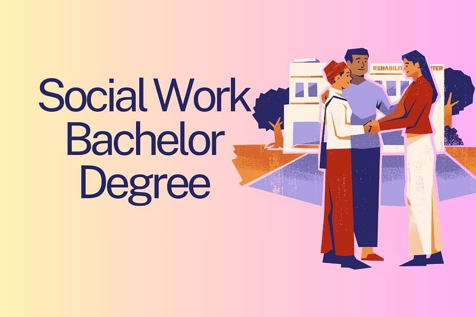 Social Work Bachelor Degree: A Guide to Pursuing Your Passion
