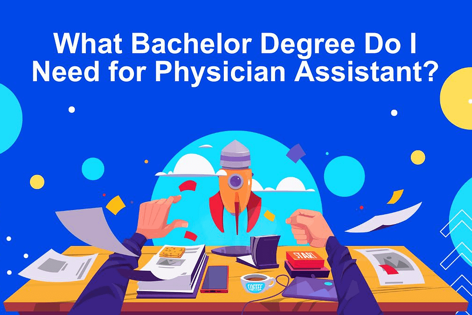 What Bachelor Degree Do I Need for Physician Assistant?