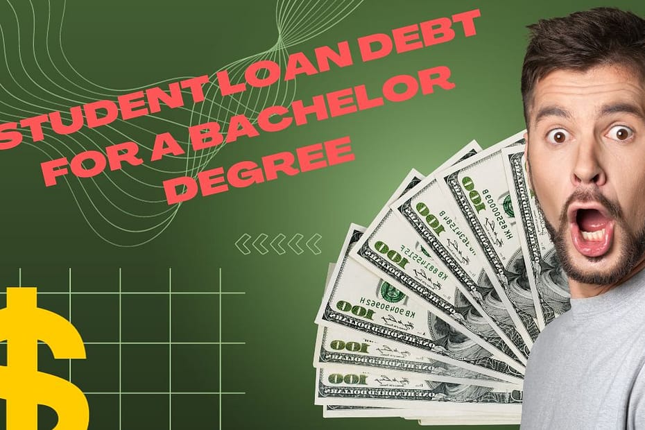 What is the Average Student Loan Debt for a Bachelor Degree?